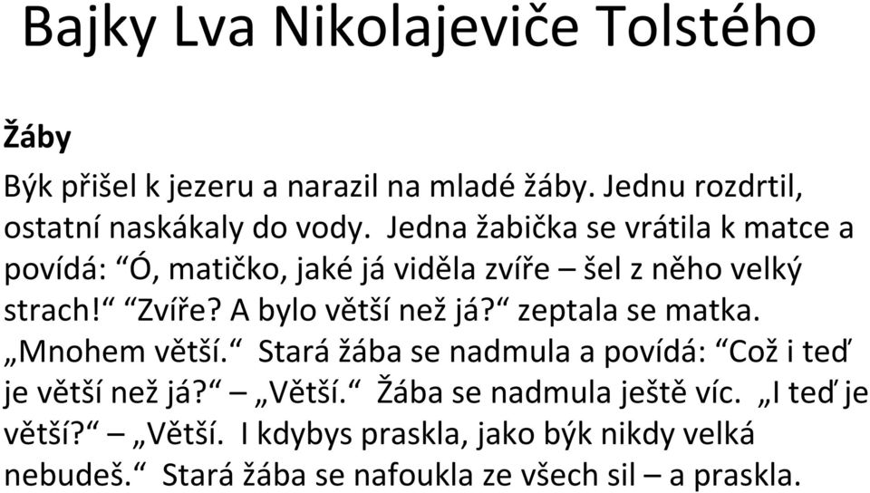 Jedna žabička se vrátila kmatce a povídá: Ó, matičko, jakéjáviděla zvíře šel zněho velký strach! Zvíře?