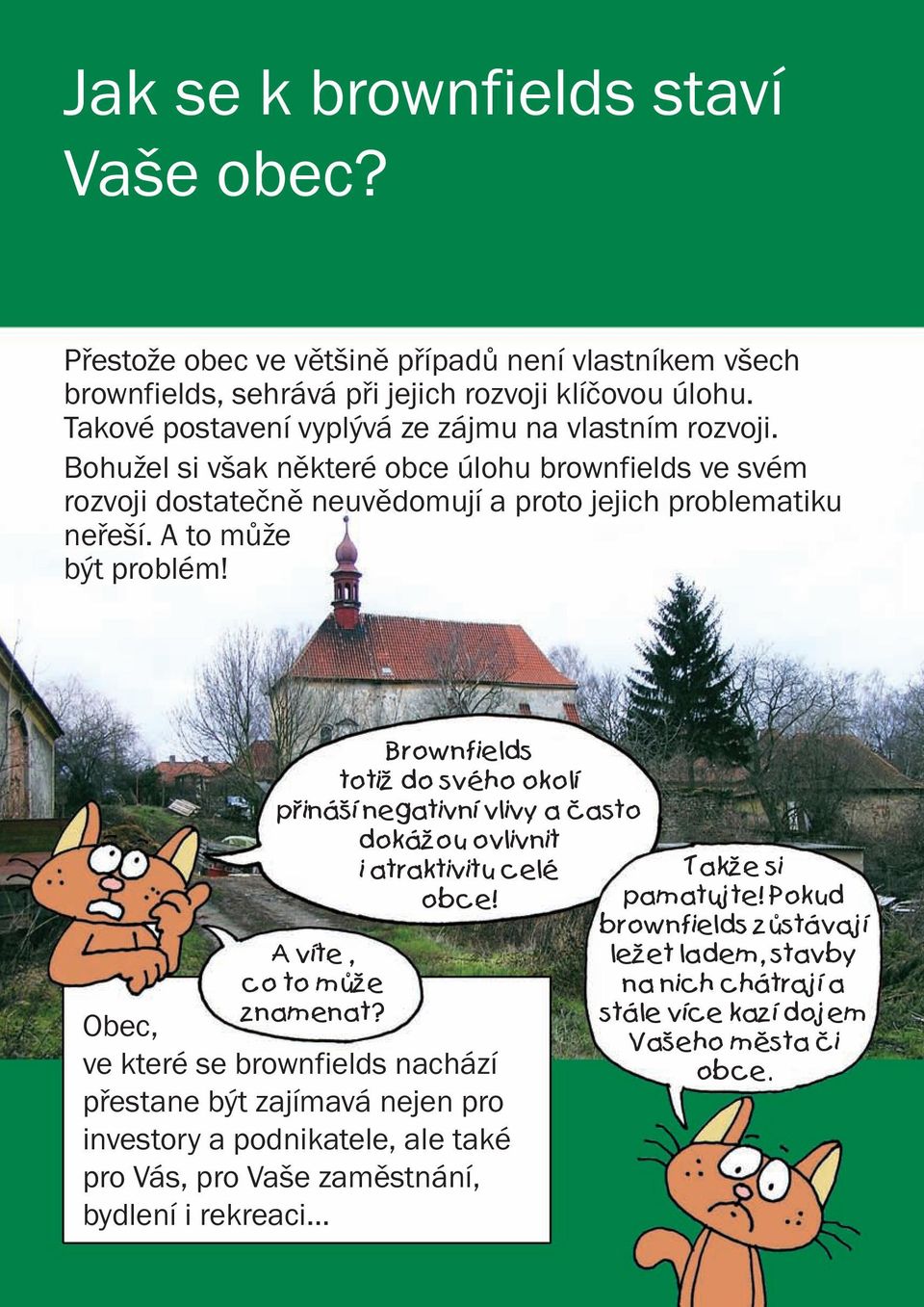 A to může být problém! Brownfields totiž do svého okolí přináší negativní vlivy a často dokážou ovlivnit A víte, co to může znamenat? i atraktivitu celé obce!