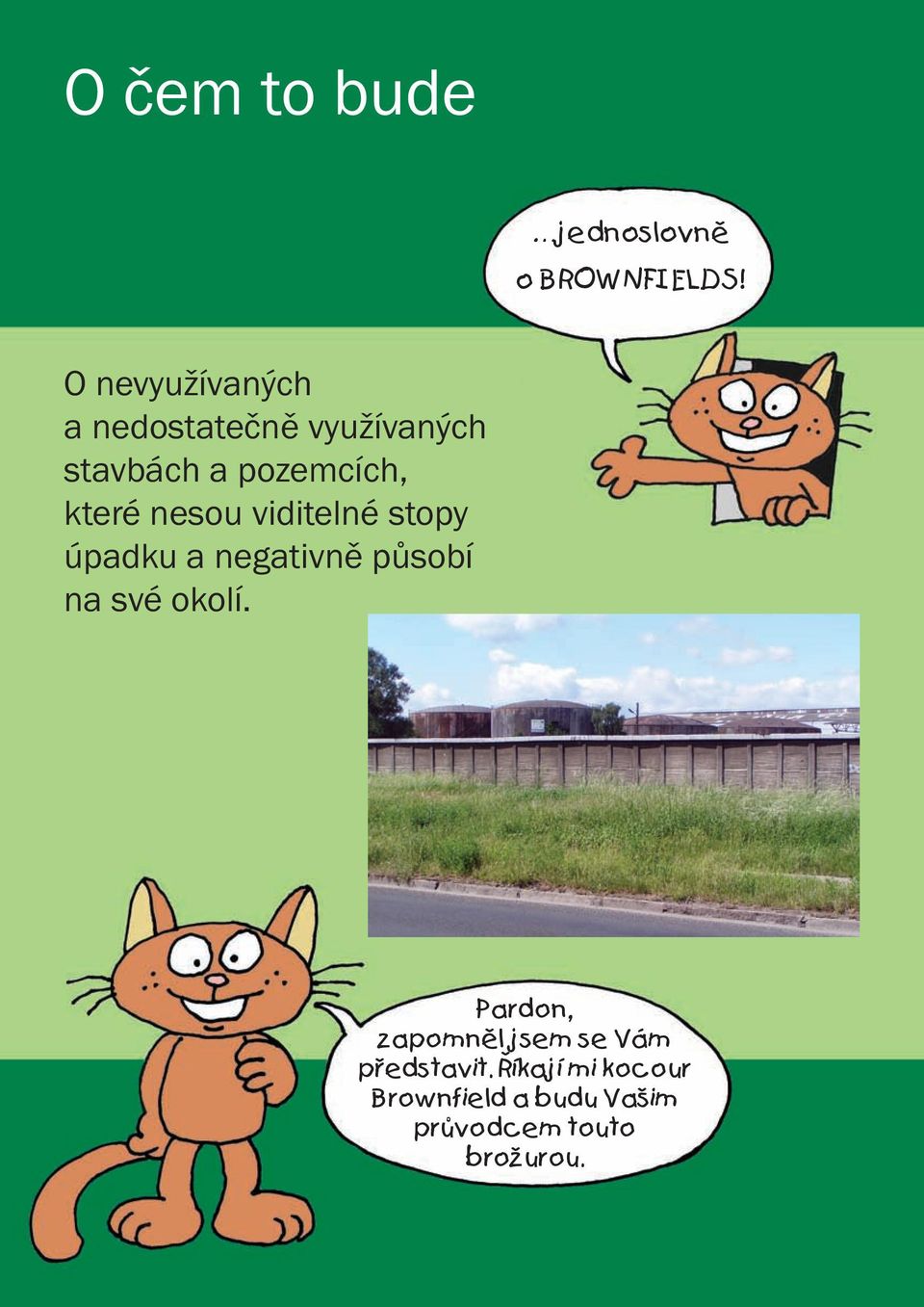 nesou viditelné stopy úpadku a negativně působí na své okolí.