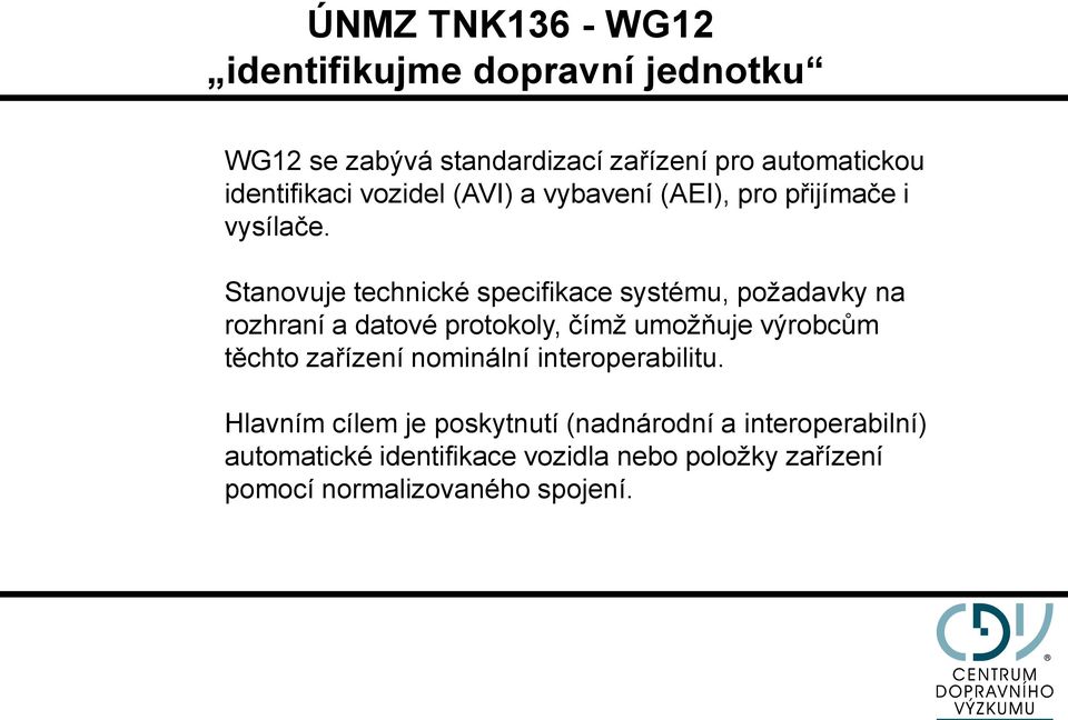 Stanovuje technické specifikace systému, požadavky na rozhraní a datové protokoly, čímž umožňuje výrobcům těchto