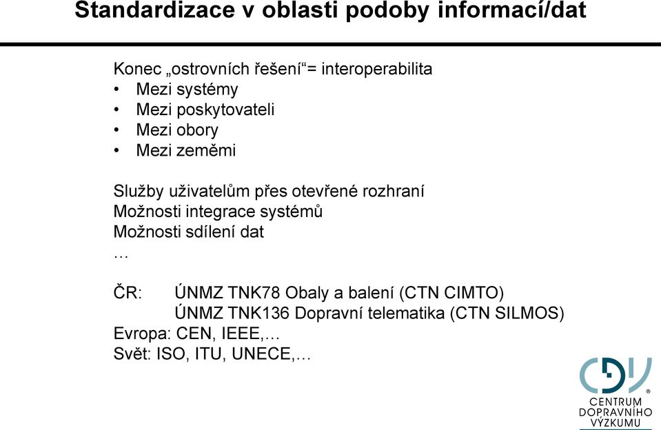 rozhraní Možnosti integrace systémů Možnosti sdílení dat ČR: ÚNMZ TNK78 Obaly a balení