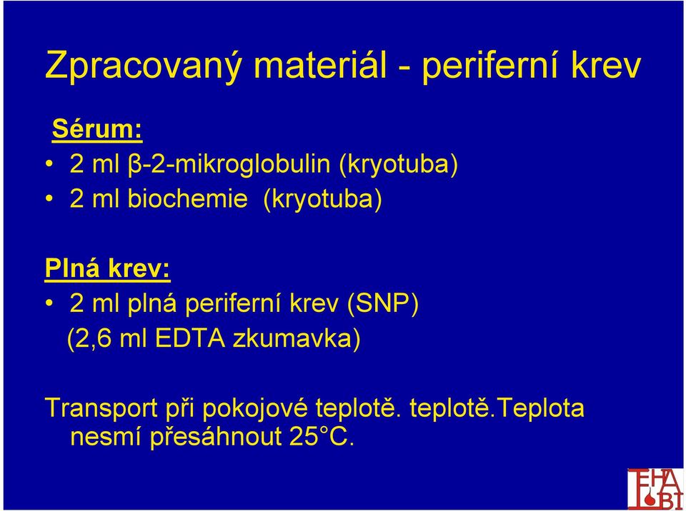 krev: 2 ml plná periferní krev (SNP) (2,6 ml EDTA zkumavka)