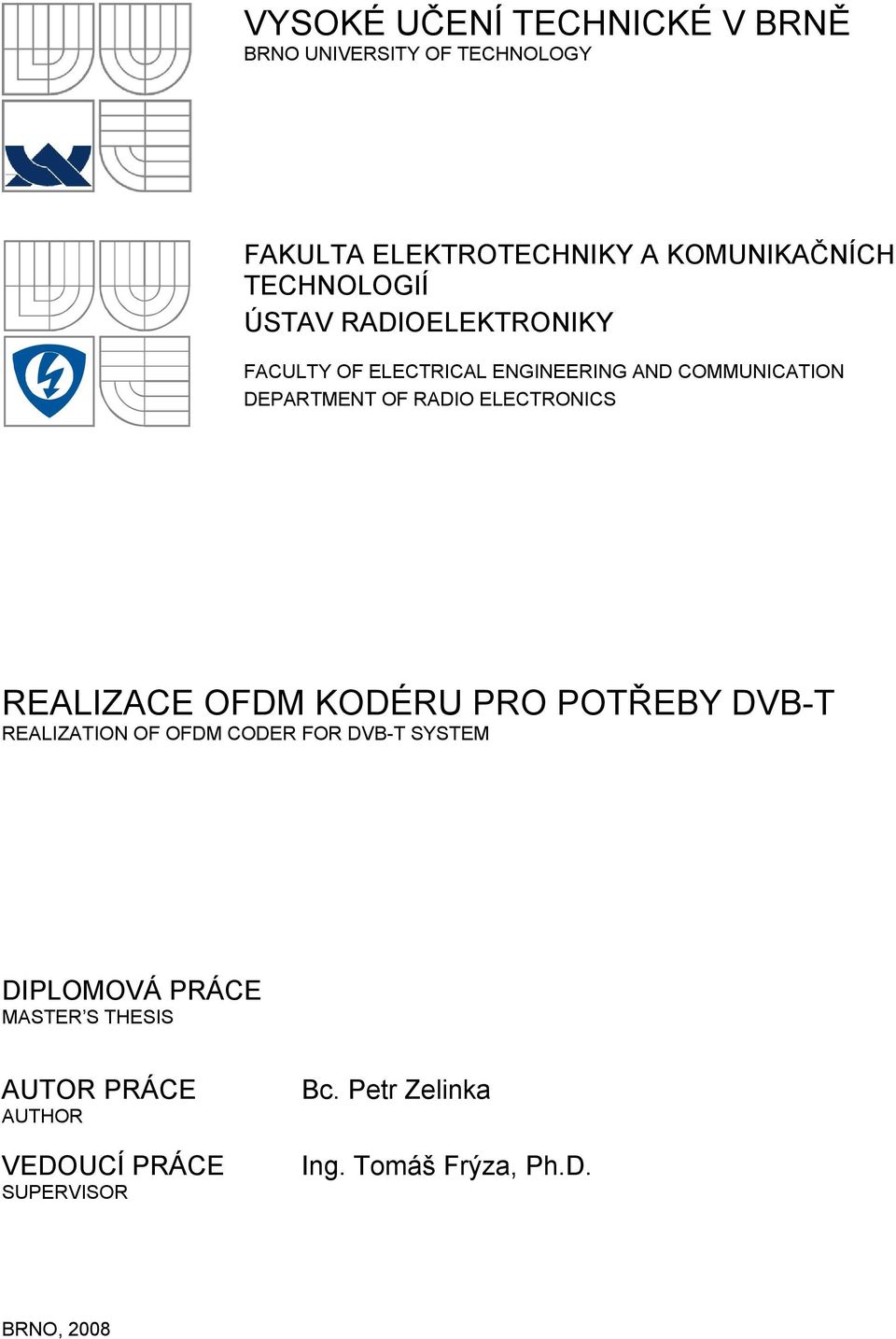 ELECTRONICS REALIZACE OFDM KODÉRU PRO POTŘEBY DVB-T REALIZATION OF OFDM CODER FOR DVB-T SYSTEM DIPLOMOVÁ