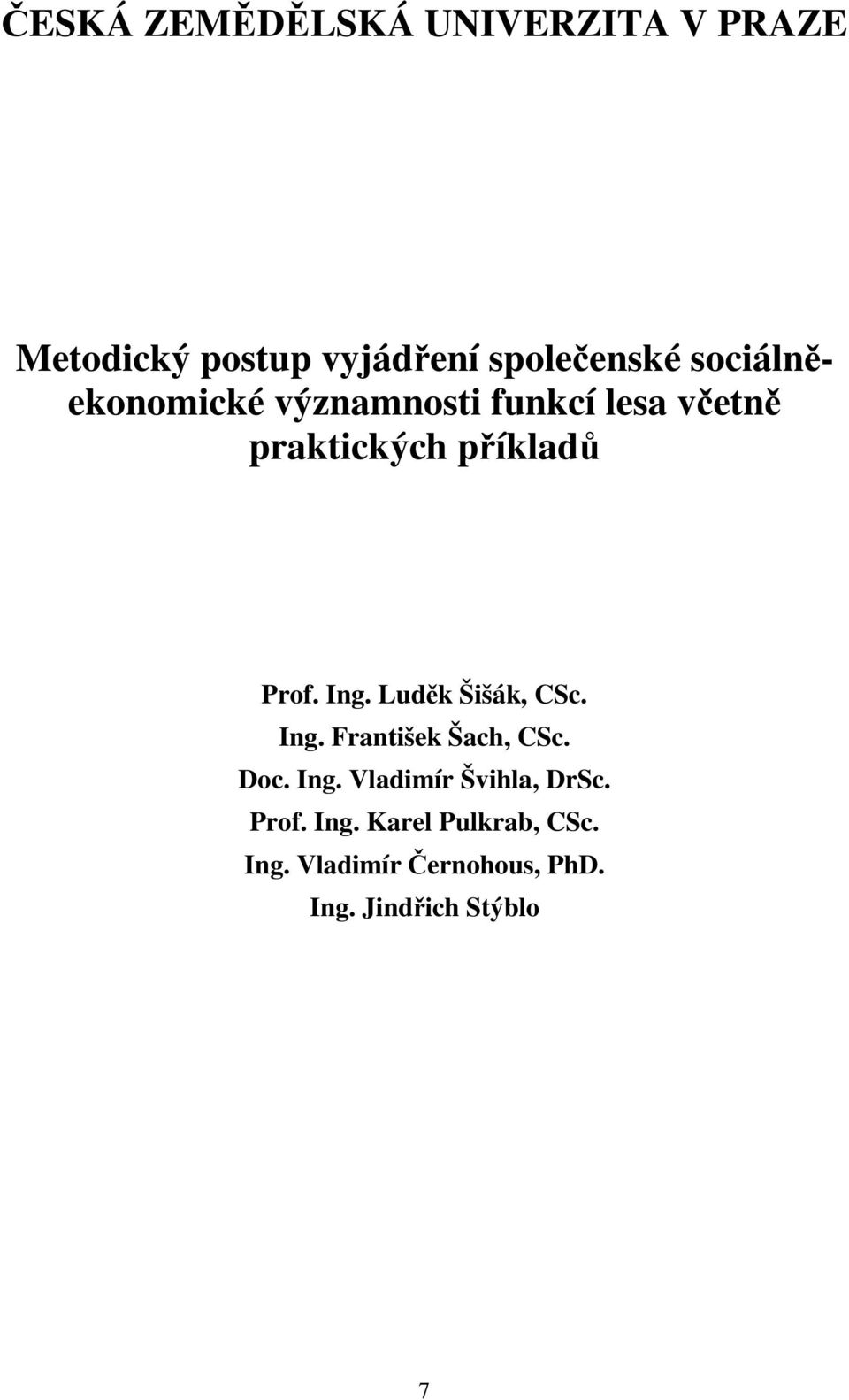 Ing. Luděk Šišák, CSc. Ing. František Šach, CSc. Doc. Ing. Vladimír Švihla, DrSc.