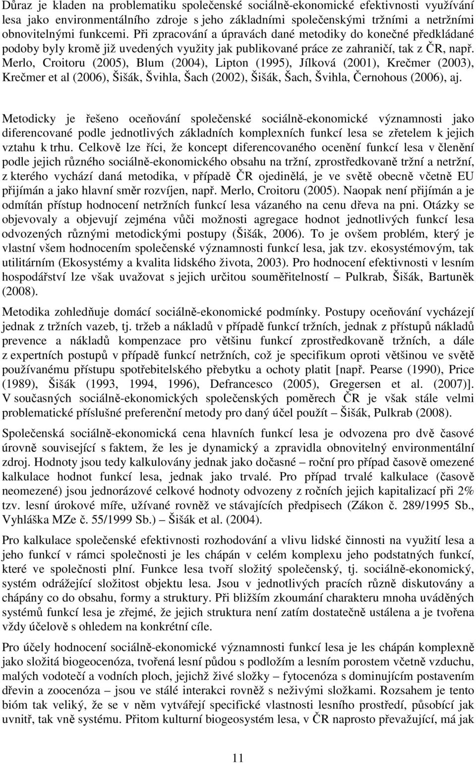 Merlo, Croitoru (2005), Blum (2004), Lipton (1995), Jílková (2001), Krečmer (2003), Krečmer et al (2006), Šišák, Švihla, Šach (2002), Šišák, Šach, Švihla, Černohous (2006), aj.