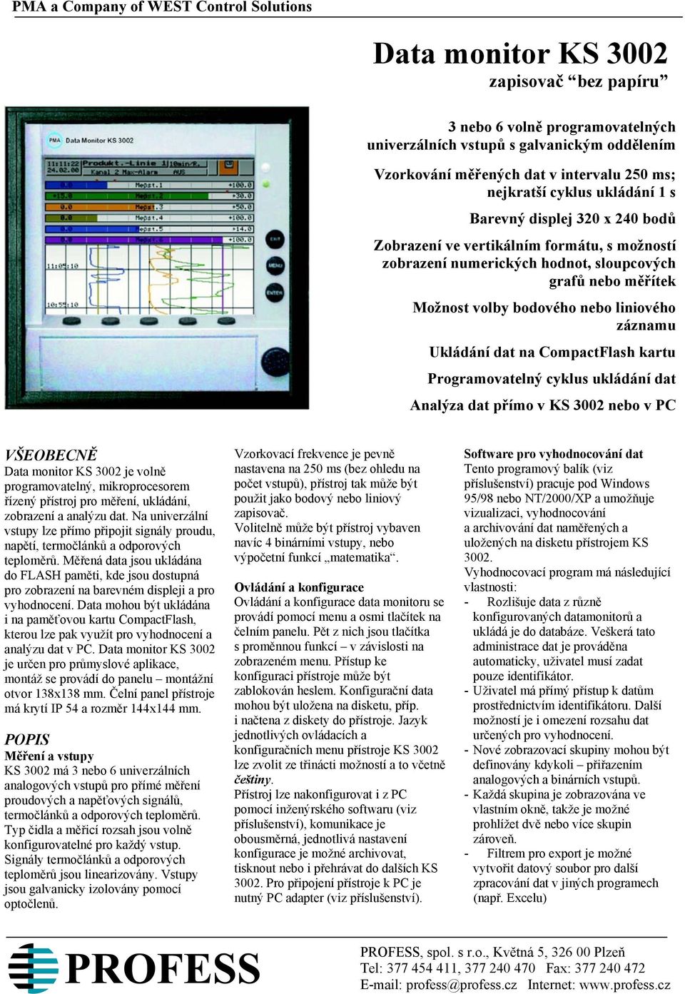 liniového záznamu Ukládání dat na CompactFlash kartu Programovatelný cyklus ukládání dat Analýza dat přímo v KS 3002 nebo v PC VŠEOBECNĚ Data monitor KS 3002 je volně programovatelný, mikroprocesorem
