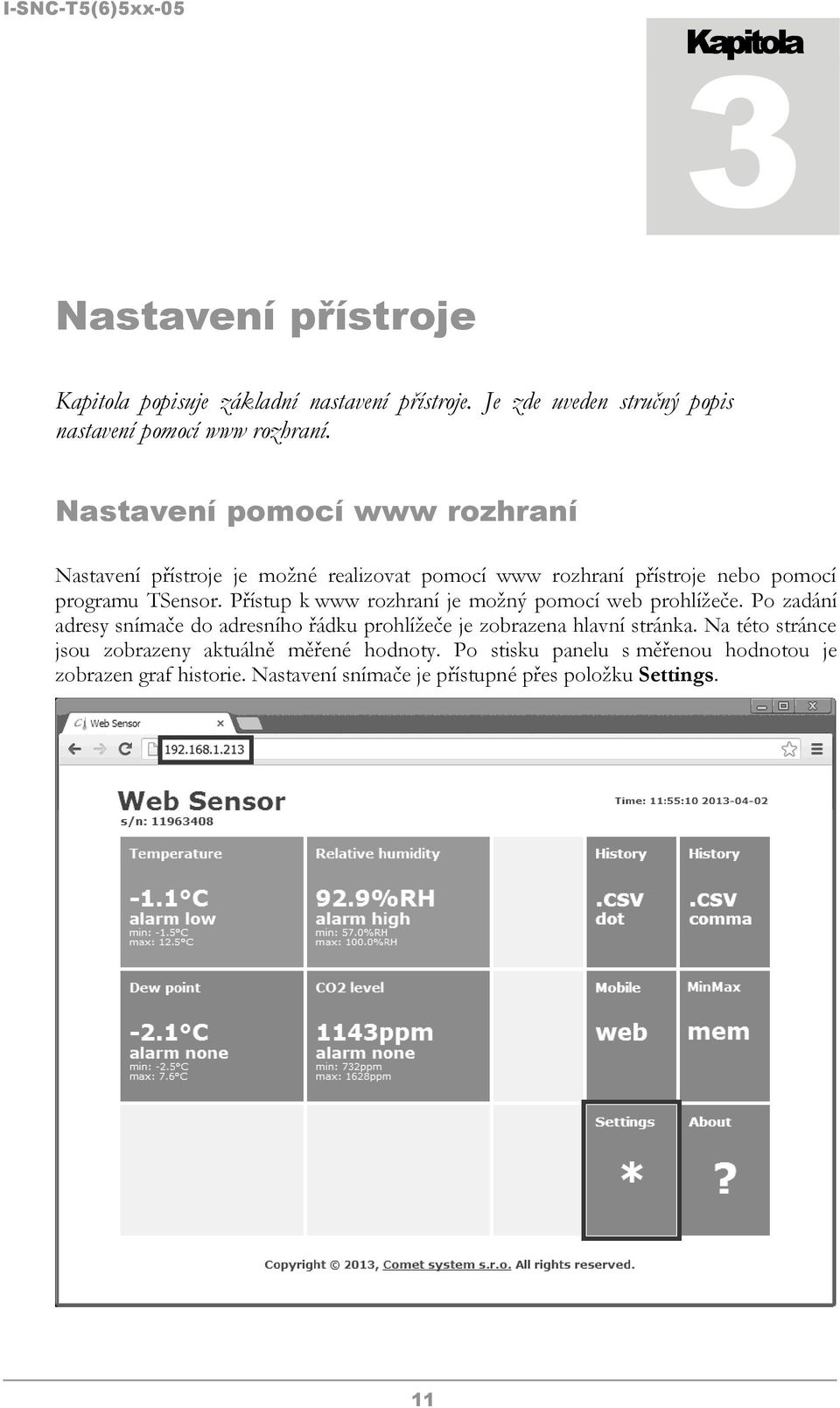 Přístup k www rozhraní je možný pomocí web prohlížeče. Po zadání adresy snímače do adresního řádku prohlížeče je zobrazena hlavní stránka.