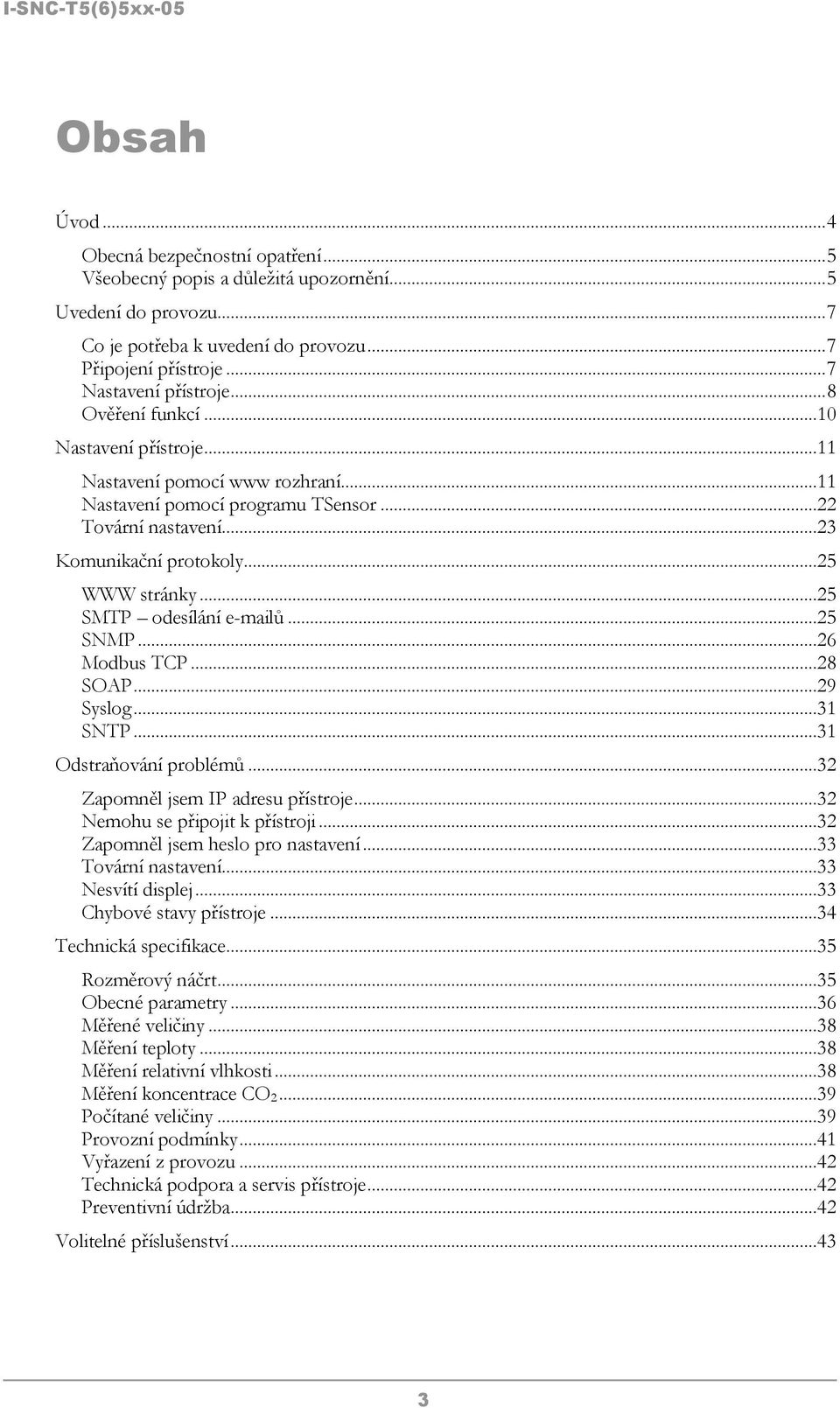 ..25 SMTP odesílání e-mailů...25 SNMP...26 Modbus TCP...28 SOAP...29 Syslog...31 SNTP...31 Odstraňování problémů...32 Zapomněl jsem IP adresu přístroje...32 Nemohu se připojit k přístroji.