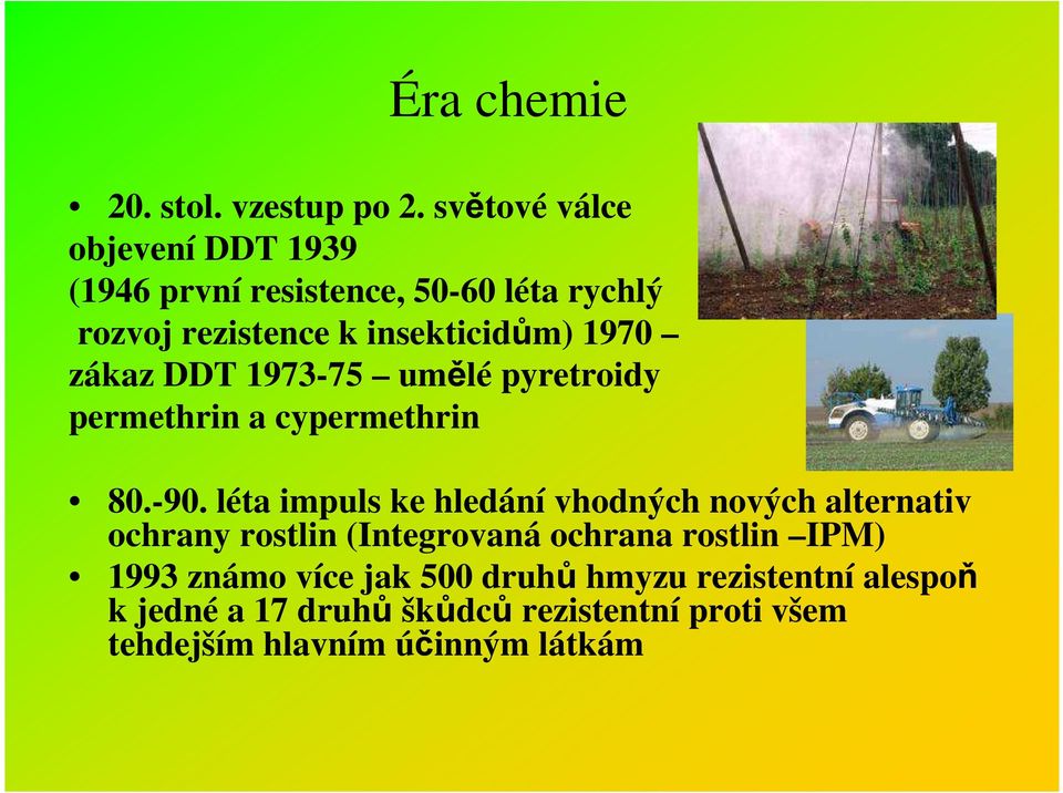 zákaz DDT 1973-75 umělé pyretroidy permethrin a cypermethrin 80.-90.