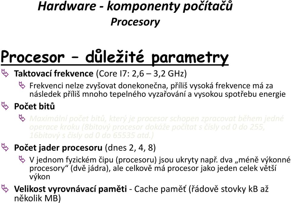 dokáže počítat s čísly od 0 do 255, 16bitový s čísly od 0 do 65535 atd.) Počet jader procesoru (dnes 2, 4, 8) V jednom fyzickém čipu (procesoru) jsou ukryty např.