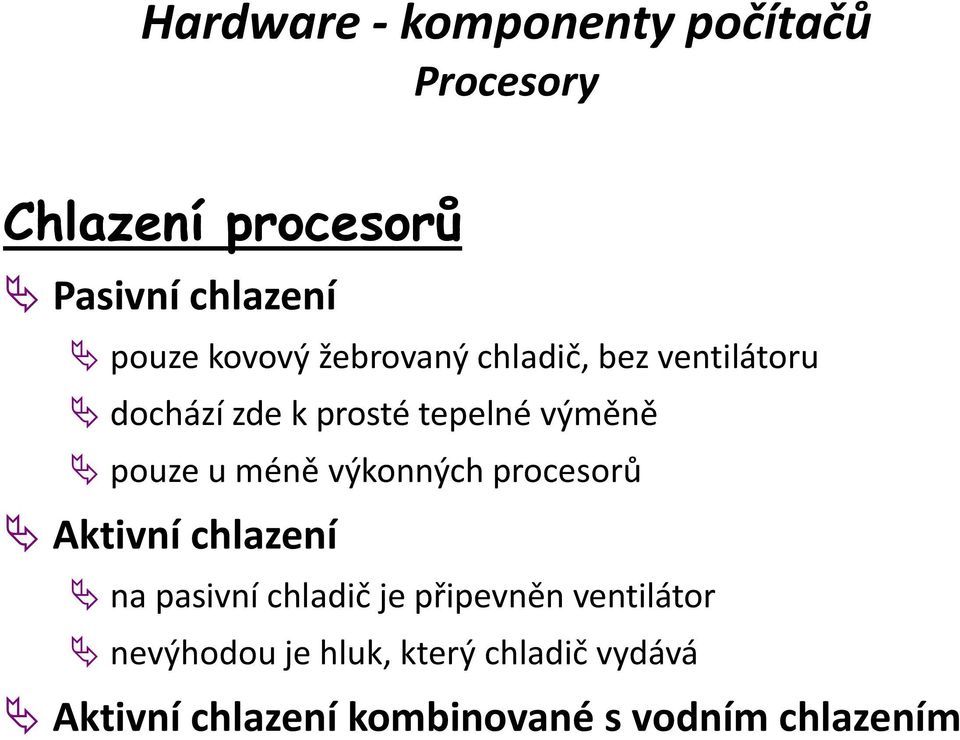 procesorů Aktivní chlazení na pasivní chladič je připevněn ventilátor