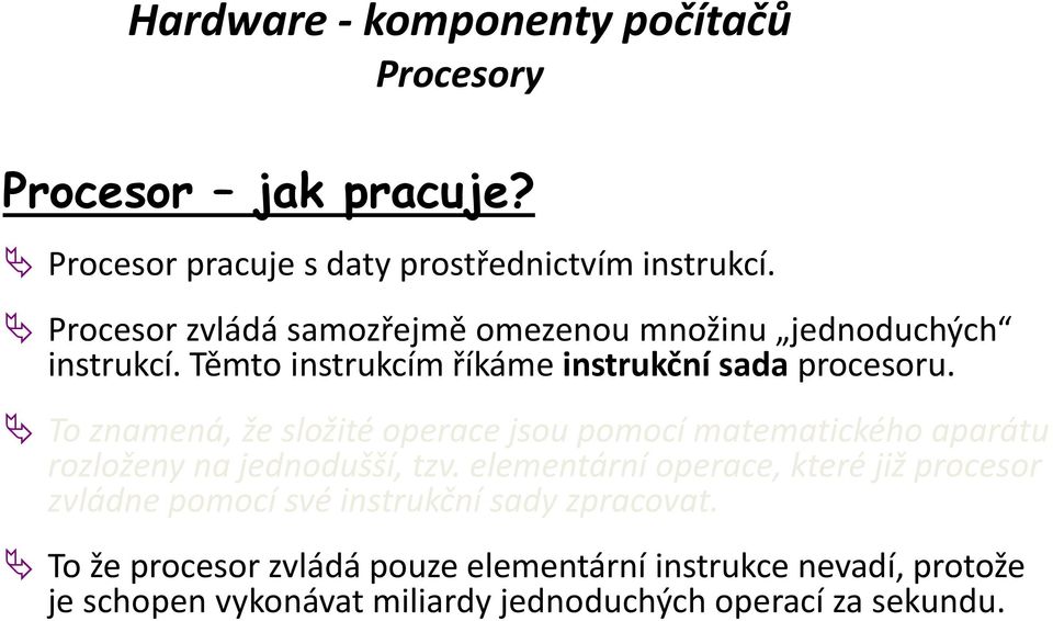 To znamená, že složité operace jsou pomocí matematického aparátu rozloženy na jednodušší, tzv.