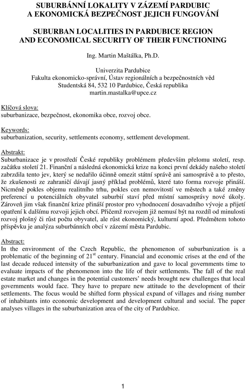 Abstrakt: Suburbanizace je v prostředí České republiky problémem především přelomu století, resp. začátku století 21.