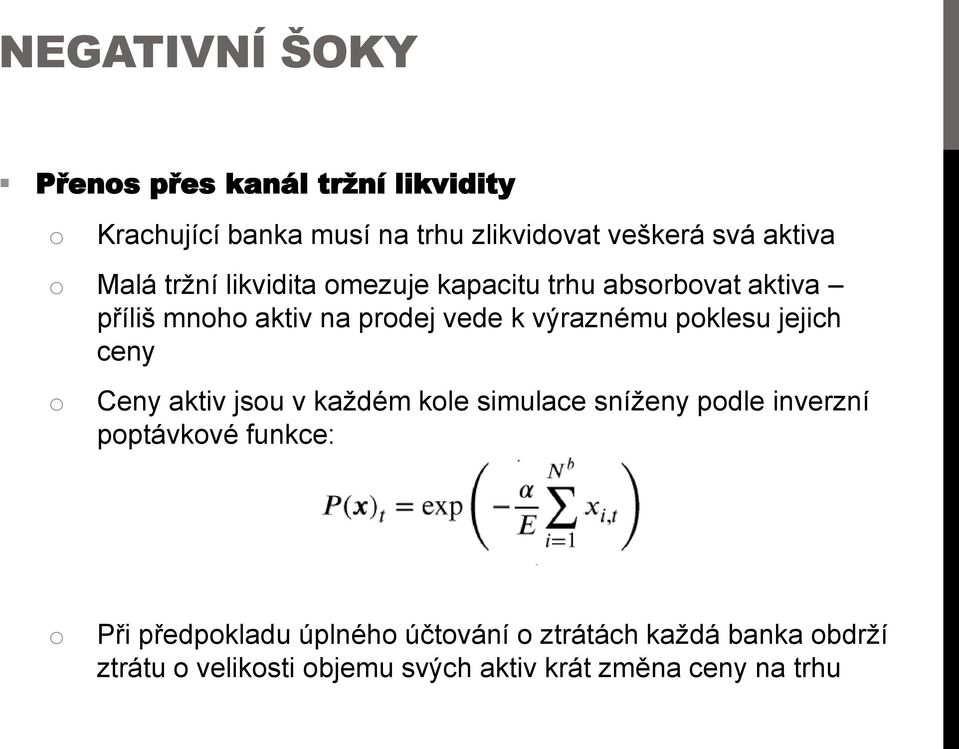 poklesu jejich ceny o Ceny aktiv jsou v každém kole simulace sníženy podle inverzní poptávkové funkce: o Při