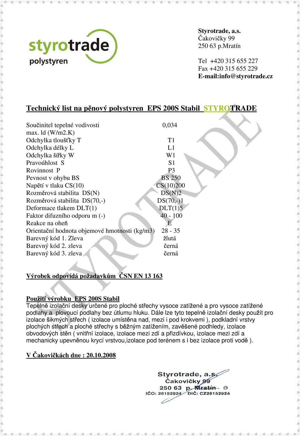 zleva Pou ití výrobku EPS 200S Stabil Tepeln izola ní desky ur ené pro ploché st echy vysoce zatí ené a pro vysoce zatí ené podlahy a plovoucí podlahy bez útlumu hluku.