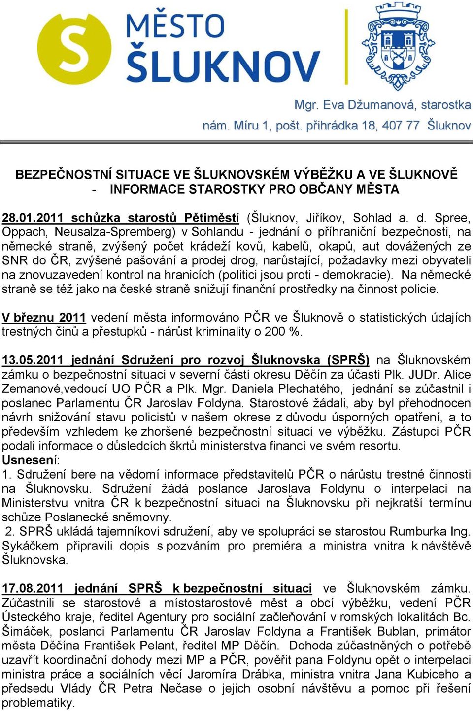 Spree, Oppach, Neusalza-Spremberg) v Sohlandu - jednání o příhraniční bezpečnosti, na německé straně, zvýšený počet krádeží kovů, kabelů, okapů, aut dovážených ze SNR do ČR, zvýšené pašování a prodej