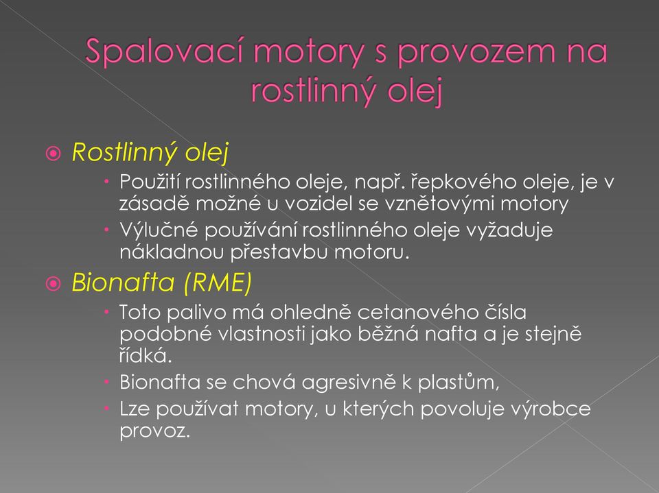 oleje vyžaduje nákladnou přestavbu motoru.