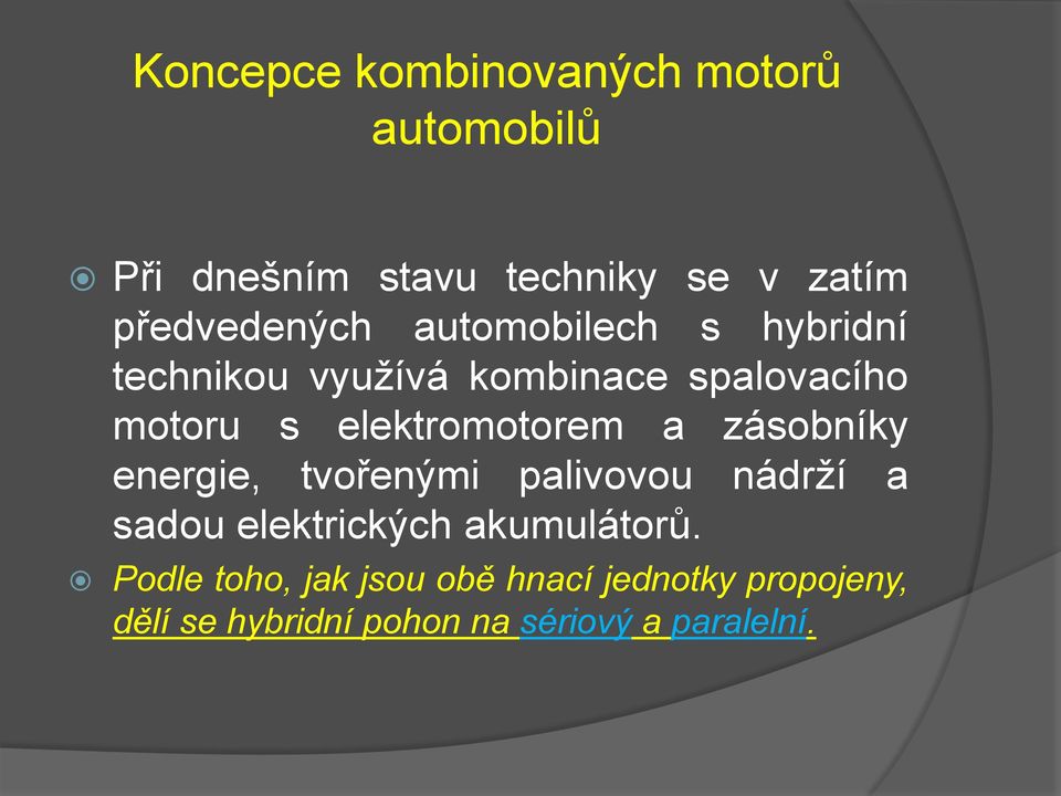 elektromotorem a zásobníky energie, tvořenými palivovou nádrží a sadou elektrických