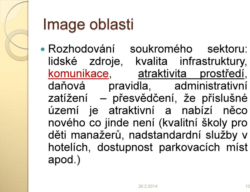 že příslušné území je atraktivní a nabízí něco nového co jinde není (kvalitní školy pro