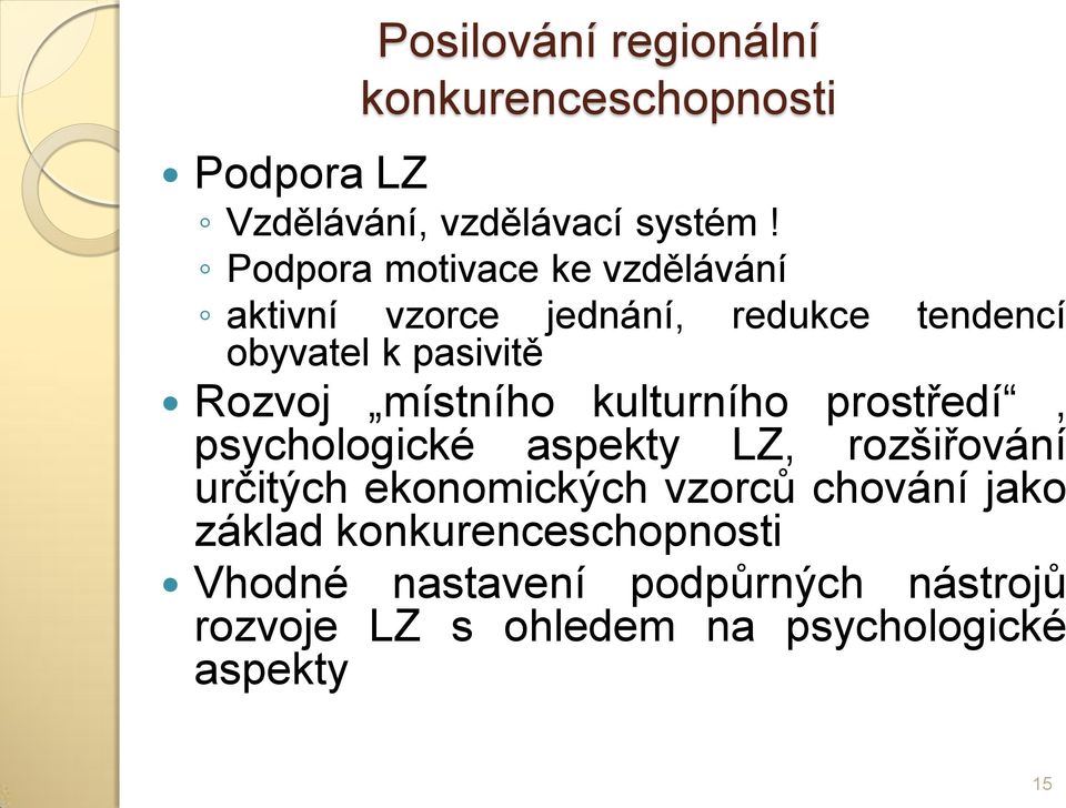 místního kulturního prostředí, psychologické aspekty LZ, rozšiřování určitých ekonomických vzorců