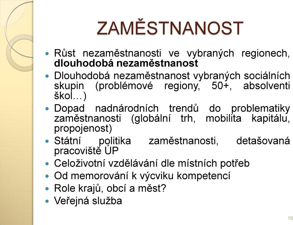 zaměstnanosti (globální trh, mobilita kapitálu, propojenost) Státní politika zaměstnanosti, detašovaná pracoviště