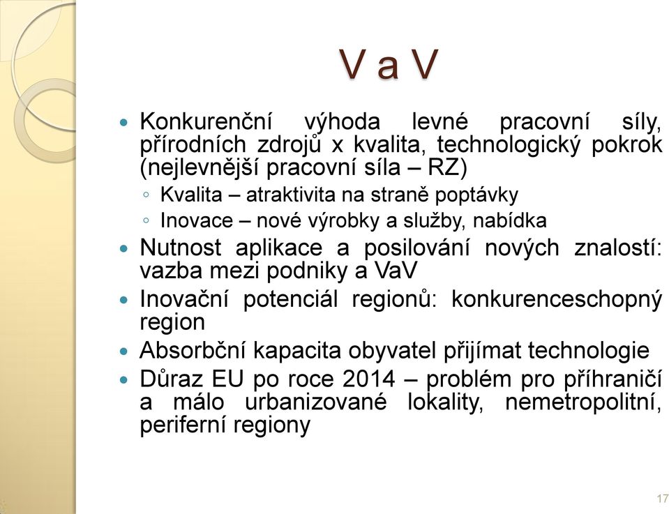 znalostí: vazba mezi podniky a VaV Inovační potenciál regionů: konkurenceschopný region Absorbční kapacita obyvatel