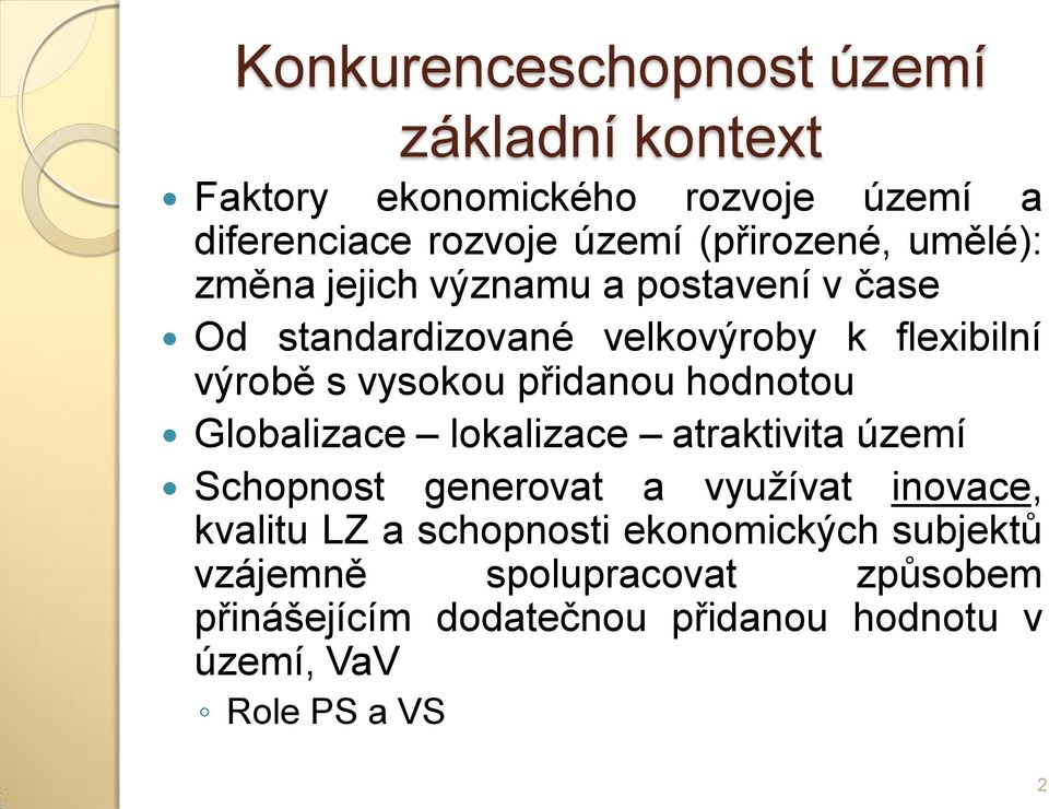 hodnotou Globalizace lokalizace atraktivita území Schopnost generovat a využívat inovace, kvalitu LZ a schopnosti