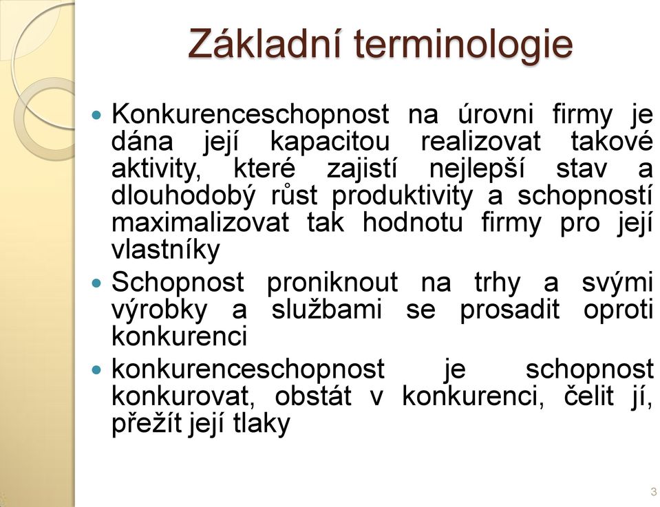 hodnotu firmy pro její vlastníky Schopnost proniknout na trhy a svými výrobky a službami se prosadit