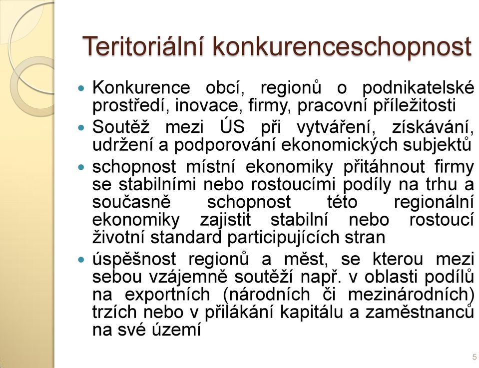 trhu a současně schopnost této regionální ekonomiky zajistit stabilní nebo rostoucí životní standard participujících stran úspěšnost regionů a měst, se