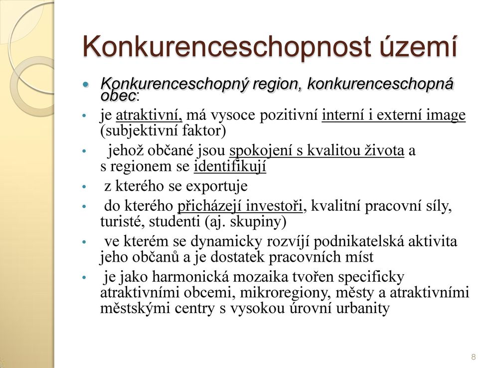 investoři, kvalitní pracovní síly, turisté, studenti (aj.