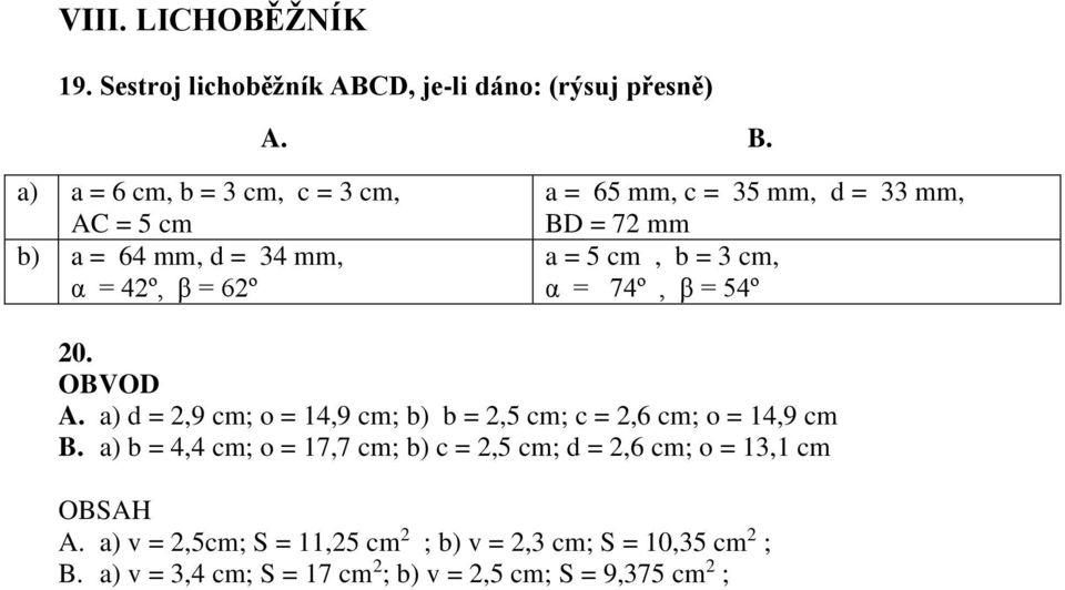 cm, b = cm, α = 74º, β = 4º 0. OBVOD A. a) d =,9 cm; o = 14,9 cm; b) b =, cm; c =,6 cm; o = 14,9 cm B.