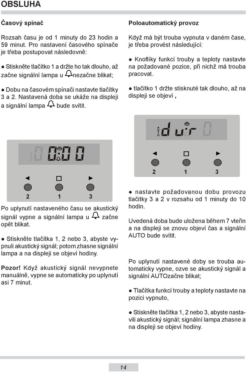 Nastavená doba se ukáže na displeji a signální lampa bude svítit.
