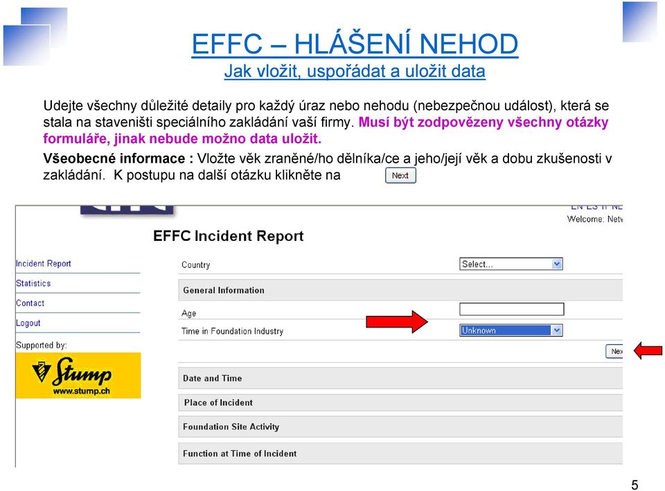 Musí být zodpovězeny všechny otázky formuláře, jinak nebude možno data uložit.