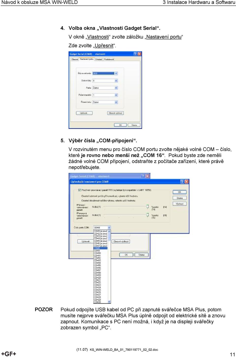 V rozvinutém menu pro číslo COM portu zvolte nějaké volné COM číslo, které je rovno nebo menší než COM 16.