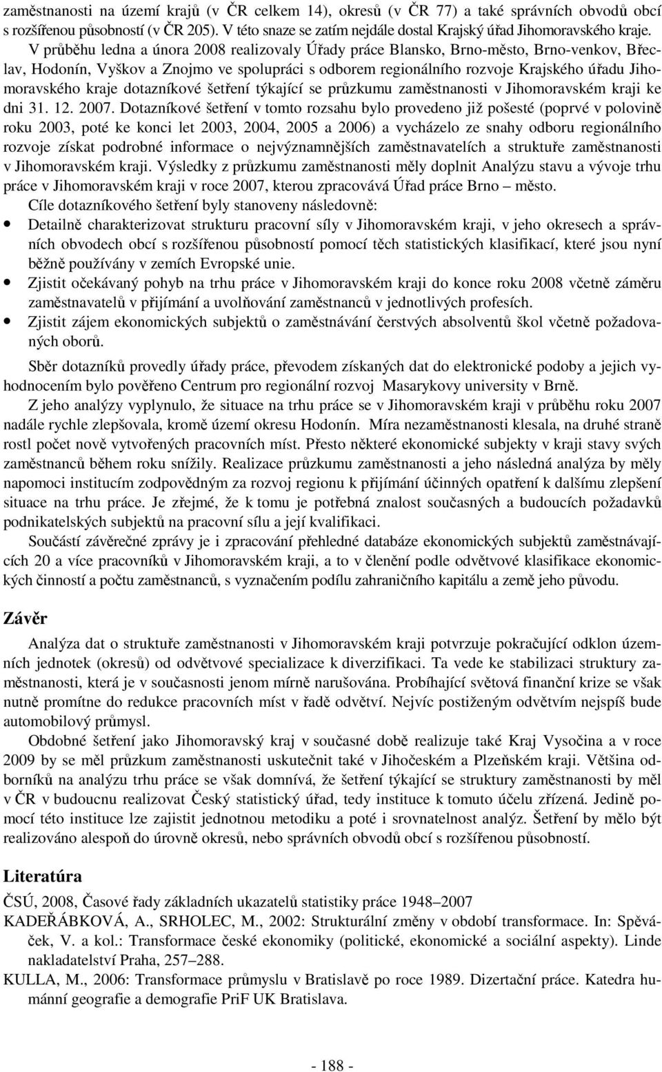 kraje dotazníkové šetření týkající se průzkumu zaměstnanosti v Jihomoravském kraji ke dni 31. 12. 2007.