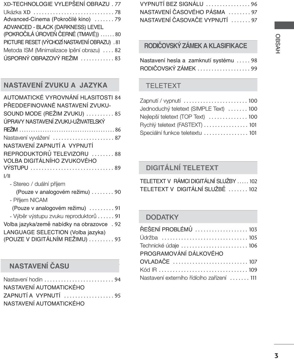 ....... 97 NASTAVENÍ ČASOVAČE VYPNUTÍ....... 97 RODIČOVSKÝ ZÁMEK A KLASIFIKACE Nastavení hesla a zamknutí systému..... 98 RODIČOVSKÝ ZÁMEK.