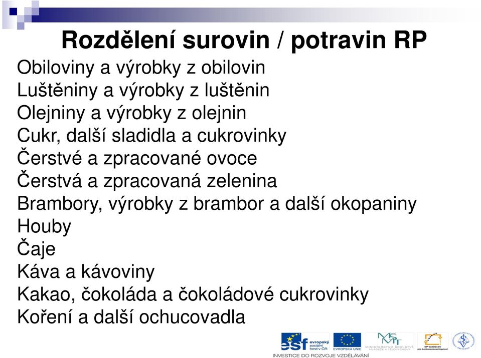 zpracované ovoce Čerstvá a zpracovaná zelenina Brambory, výrobky z brambor a další