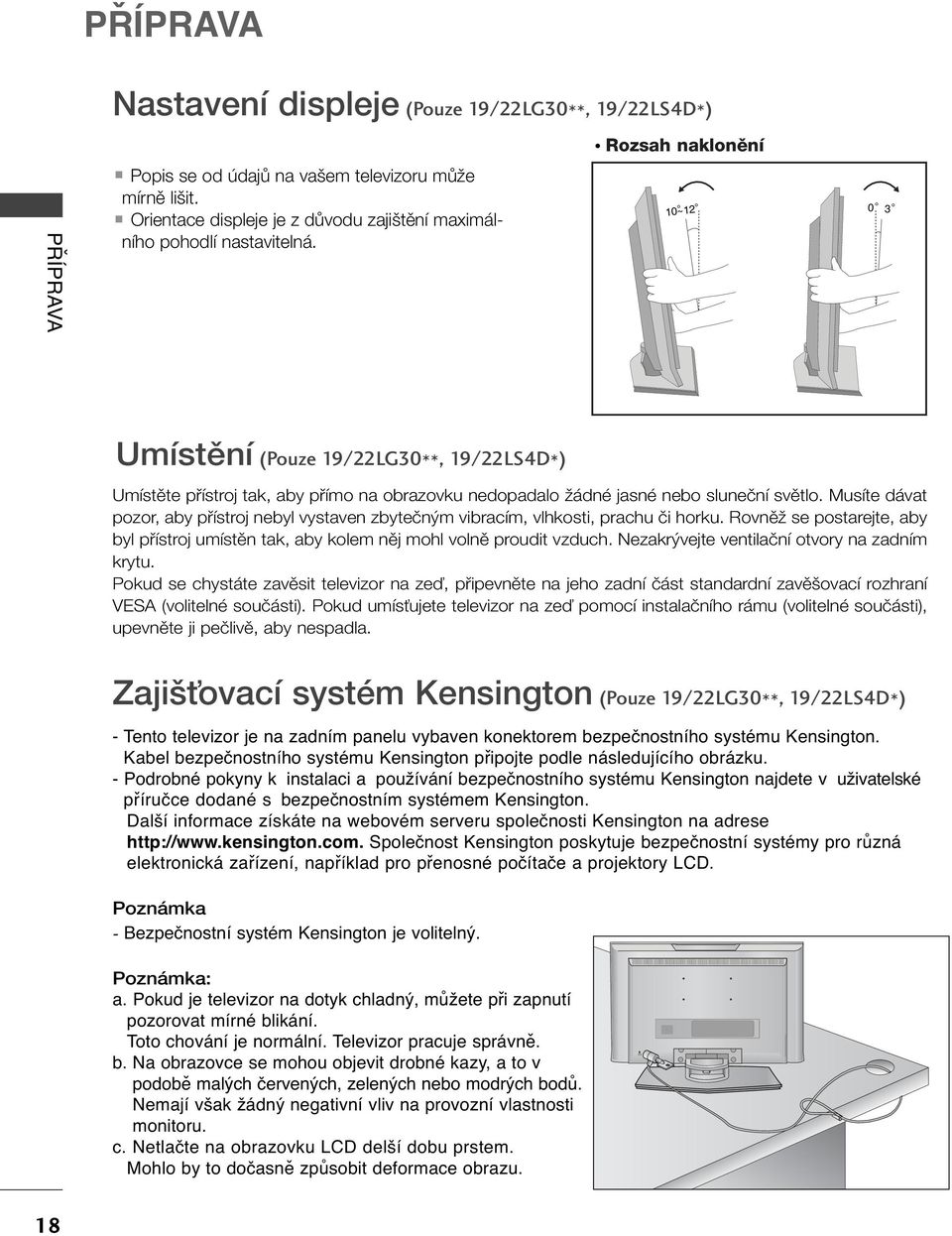 0~ 0 Umístûní (Pouze 9/LG0**, 9/LSD*) Umístûte pfiístroj tak, aby pfiímo na obrazovku nedopadalo Ïádné jasné nebo sluneãní svûtlo.