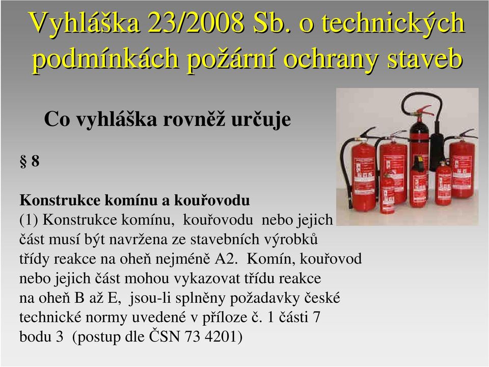 (1) Konstrukce komínu, kouřovodu nebo jejich část musí být navržena ze stavebních výrobků třídy reakce na oheň