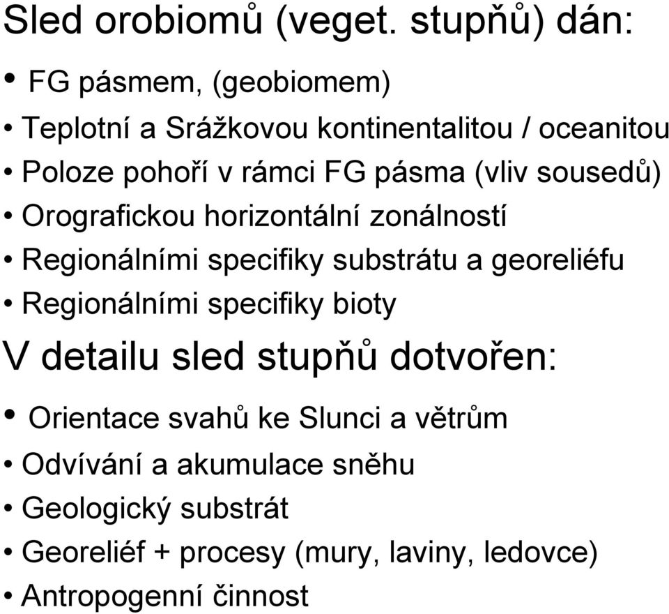 pásma (vliv sousedů) Orografickou horizontální zonálností Regionálními specifiky substrátu a georeliéfu