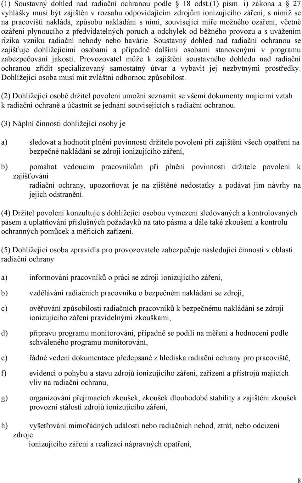 ozáření plynoucího z předvídatelných poruch a odchylek od běžného provozu a s uvážením rizika vzniku radiační nehody nebo havárie.