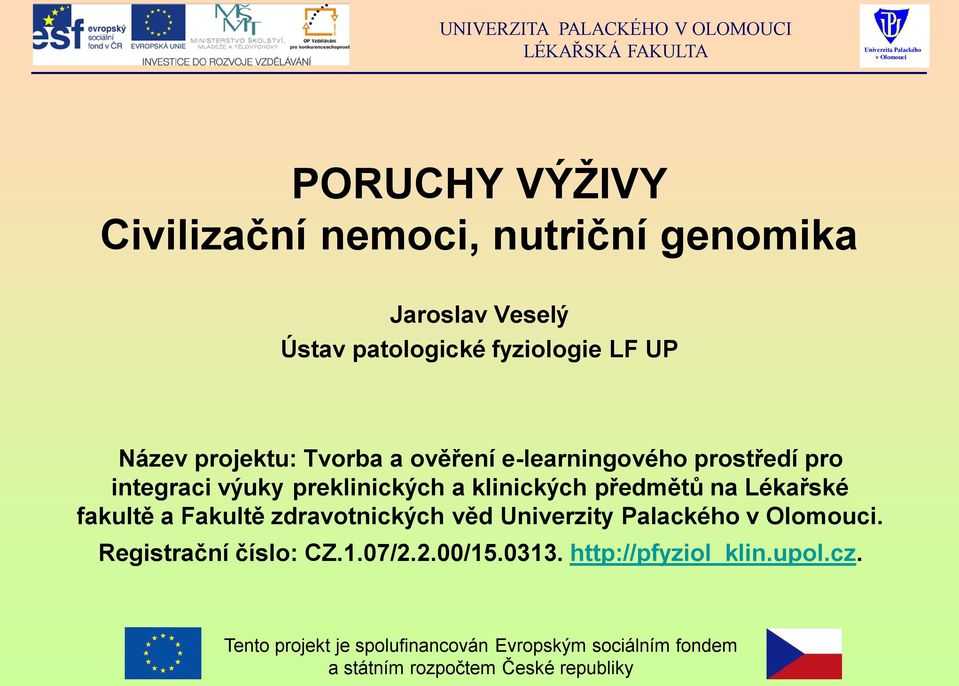 Lékařské fakultě a Fakultě zdravotnických věd Univerzity Palackého. Registrační číslo: CZ.1.07/2.2.00/15.0313.