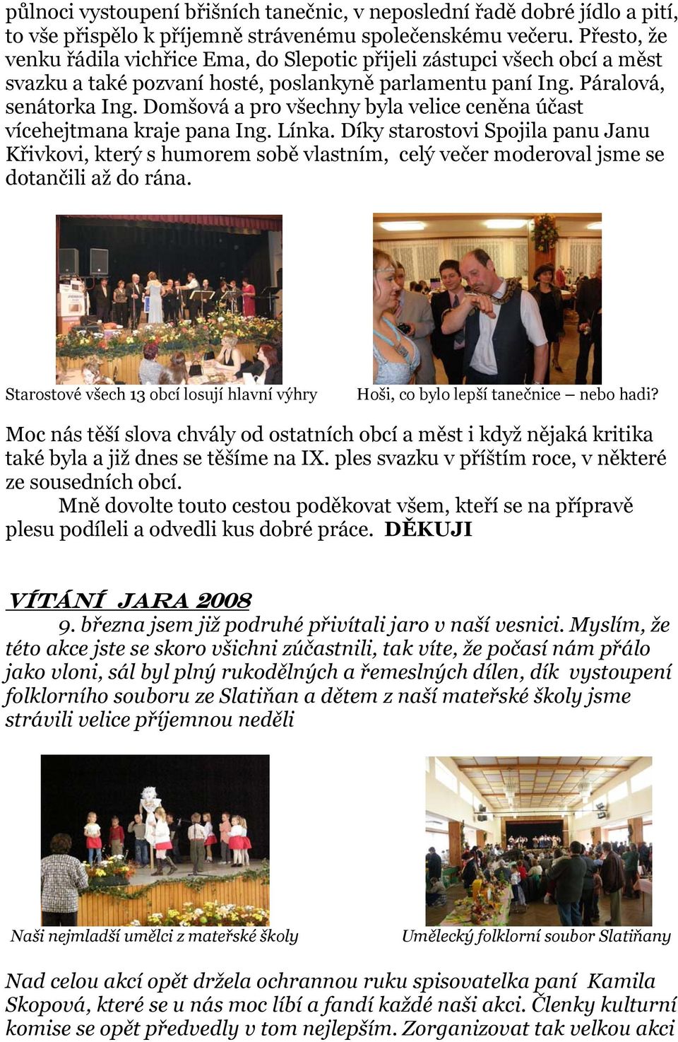 Domšová a pro všechny byla velice ceněna účast vícehejtmana kraje pana Ing. Línka.