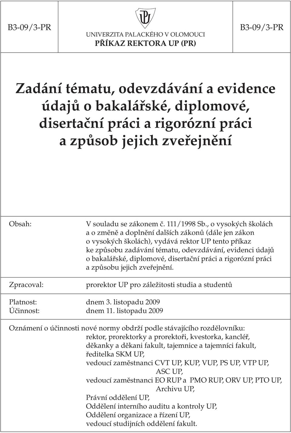 , o vysokých školách a o změně a doplnění dalších zákonů (dále jen zákon o vysokých školách), vydává rektor UP tento příkaz ke způsobu zadávání tématu, odevzdávání, evidenci údajů o bakalářské,