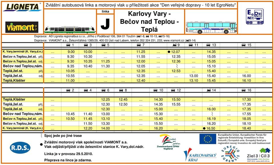 Teplá,Klášter Zvláštní autobusová a motorový vlak u příležitosti akce "Den veřejné dopravy - 10 let EgroNetu" J Karlovy Vary - Bečov nad Teplou - Teplá Dopravce: AD Ligneta regionalbus s.r.o., Jiřího z Poděbrad 106, 364 01 Toužim (e1-8, e 10-13, e15-16) Dopravce: VIAMONT a.