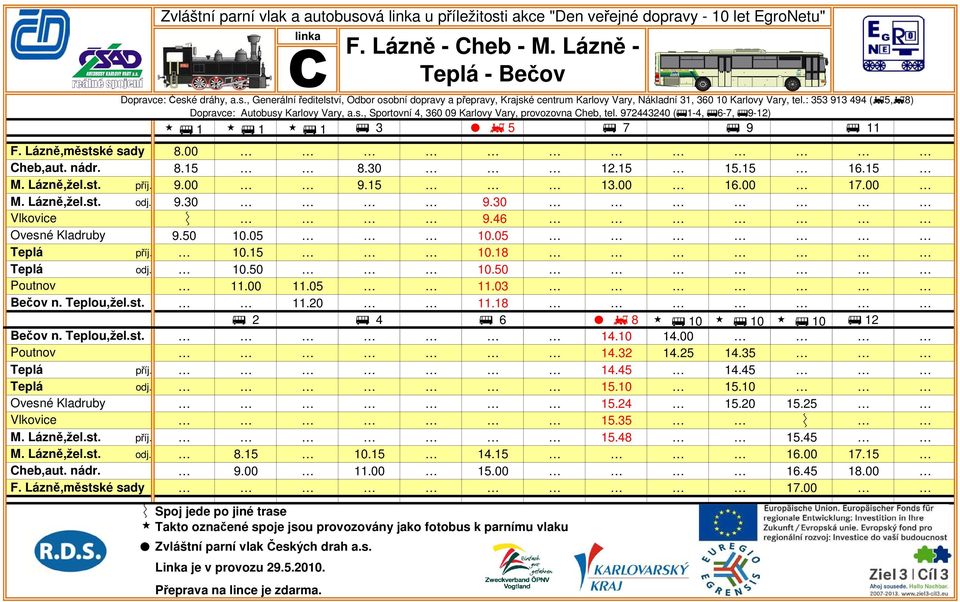 Lázně,městské sady Zvláštní parní vlak a autobusová u příležitosti akce "Den veřejné dopravy - 10 let EgroNetu" C F. Lázně - Cheb - M. Lázně - Teplá - Bečov Dopravce: České dráhy, a.s., Generální ředitelství, Odbor osobní dopravy a přepravy, Krajské centrum Karlovy Vary, Nákladní 31, 360 10 Karlovy Vary, tel.