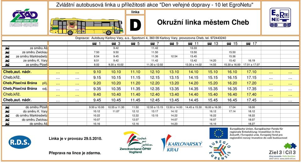 Vary 8.51 9.42 11.42 13.42 14.20 15.42 16.19 g ze směru Plzeň 8.02 9.30 a 10.02 11.30 a 12.02 13.30 a 14.02 14.55 15.30 a 16.00 17.01 a 17.07 Cheb,aut. nádr. Cheb,křiž. Cheb,Písečná Brána příj. 9.10 10.