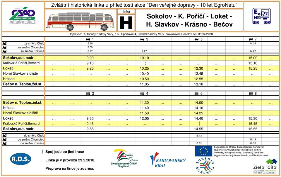 Královské Poříčí,Bernard Loket Horní Slavkov,sídliště Krásno Bečov n. Teplou,žel.st. Sokolov - K. Poříčí - Loket - H. Slavkov - Krásno - Bečov 9.00 10.10 15.00 9.10 Ý 15.10 9.25 10.25 12.30 15.25 10.40 12.