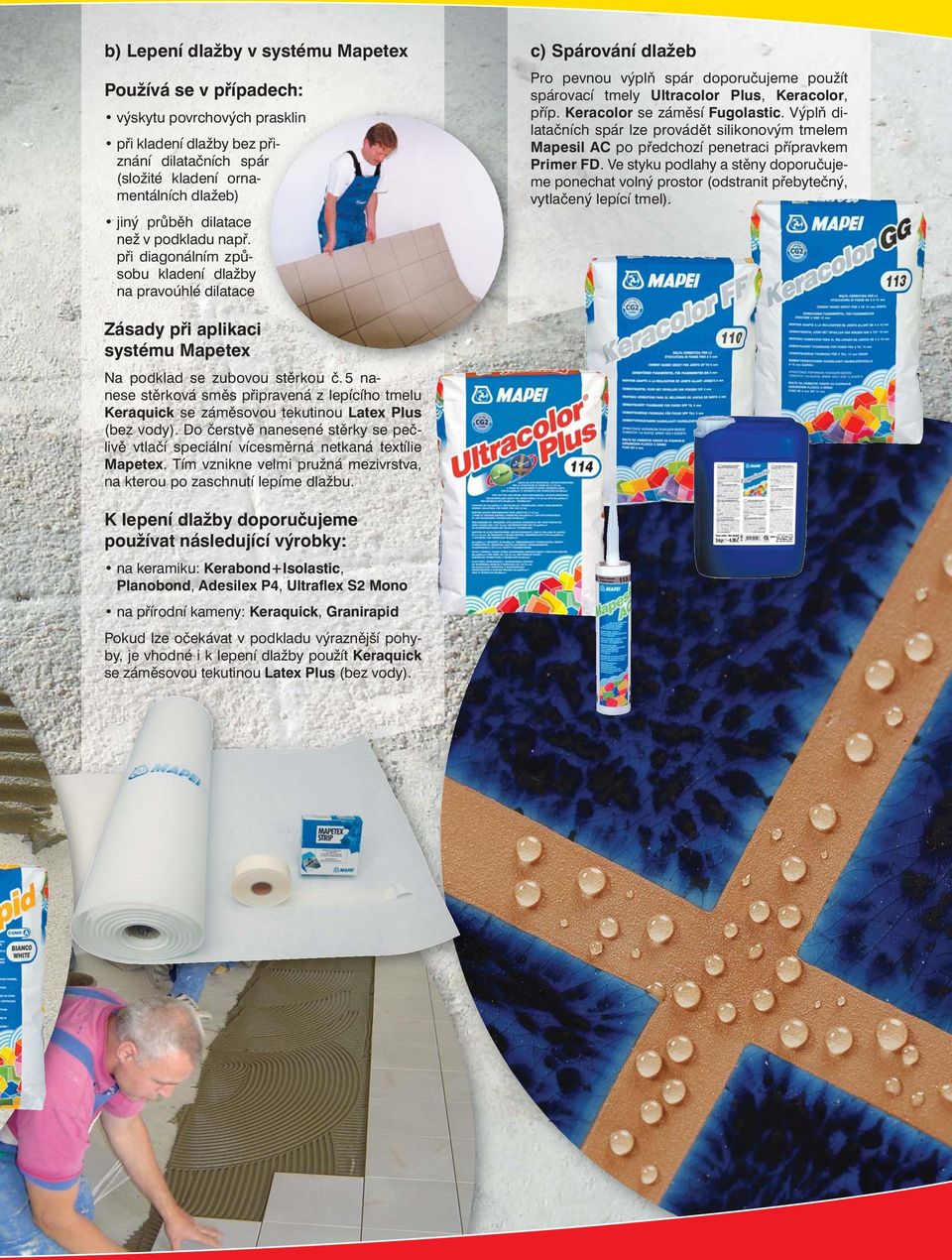 Keracolor se záměsí Fugolastic. Výplň dilatačních spár lze provádět silikonovým tmelem Mapesil AC po předchozí penetraci přípravkem Primer FD.
