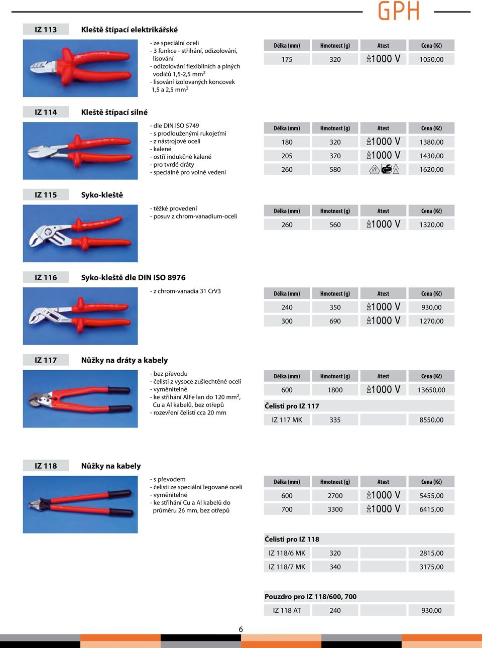 180 320 1380,00 205 370 1430,00 260 580 1620,00 IZ 115 Syko-kleště - těžké provedení - posuv z chrom-vanadium-oceli 260 560 1320,00 IZ 116 Syko-kleště dle DIN ISO 8976 - z chrom-vanadia 31 CrV3 240